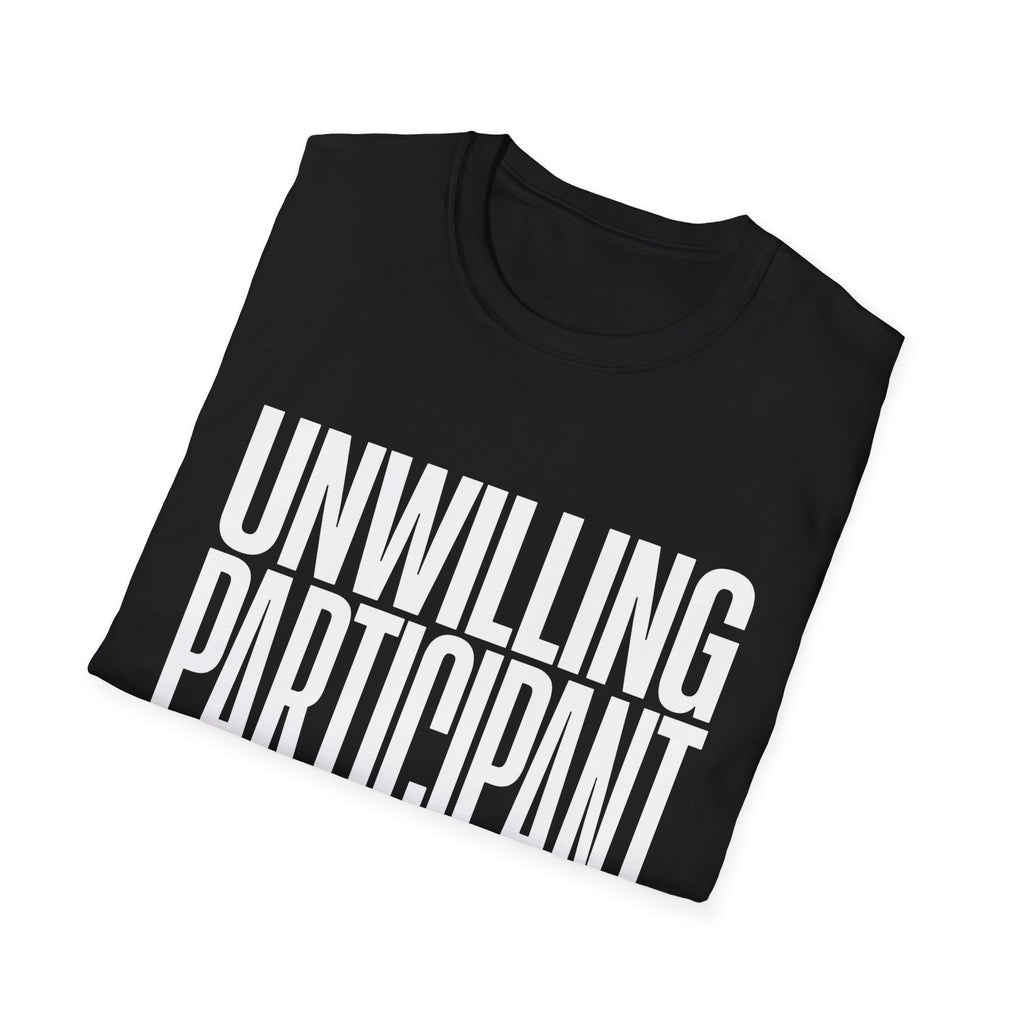 "Unwilling Participant" T-Shirt — Funny Sarcastic Graphic Tee