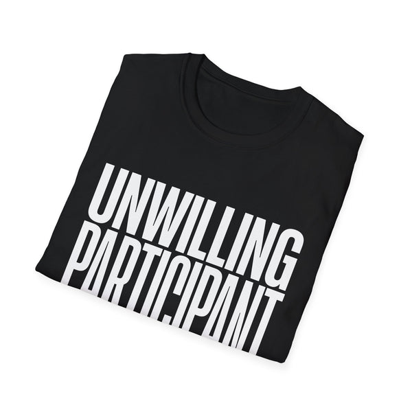 "Unwilling Participant" T-Shirt — Funny Sarcastic Graphic Tee