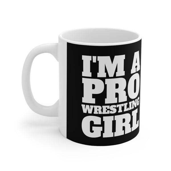 I'm A Pro Wrestling Girl Mug | Pro Wrestling Gift | Pro Wrestling Coffee Mug | Pro Wrestling Presents Mug 11oz
