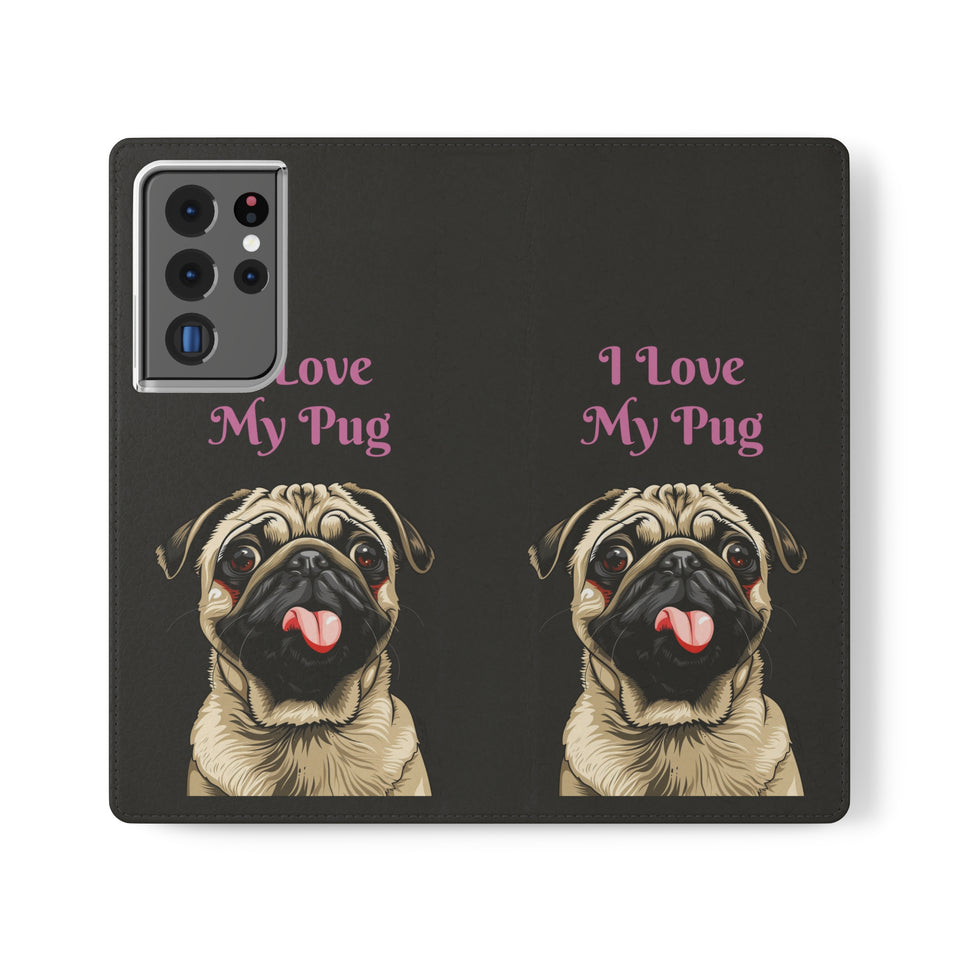 Pug Phone Case | I Love My Pug Wallet Phone Case | IPhone & Samsung Galaxy Pug Flip Cases