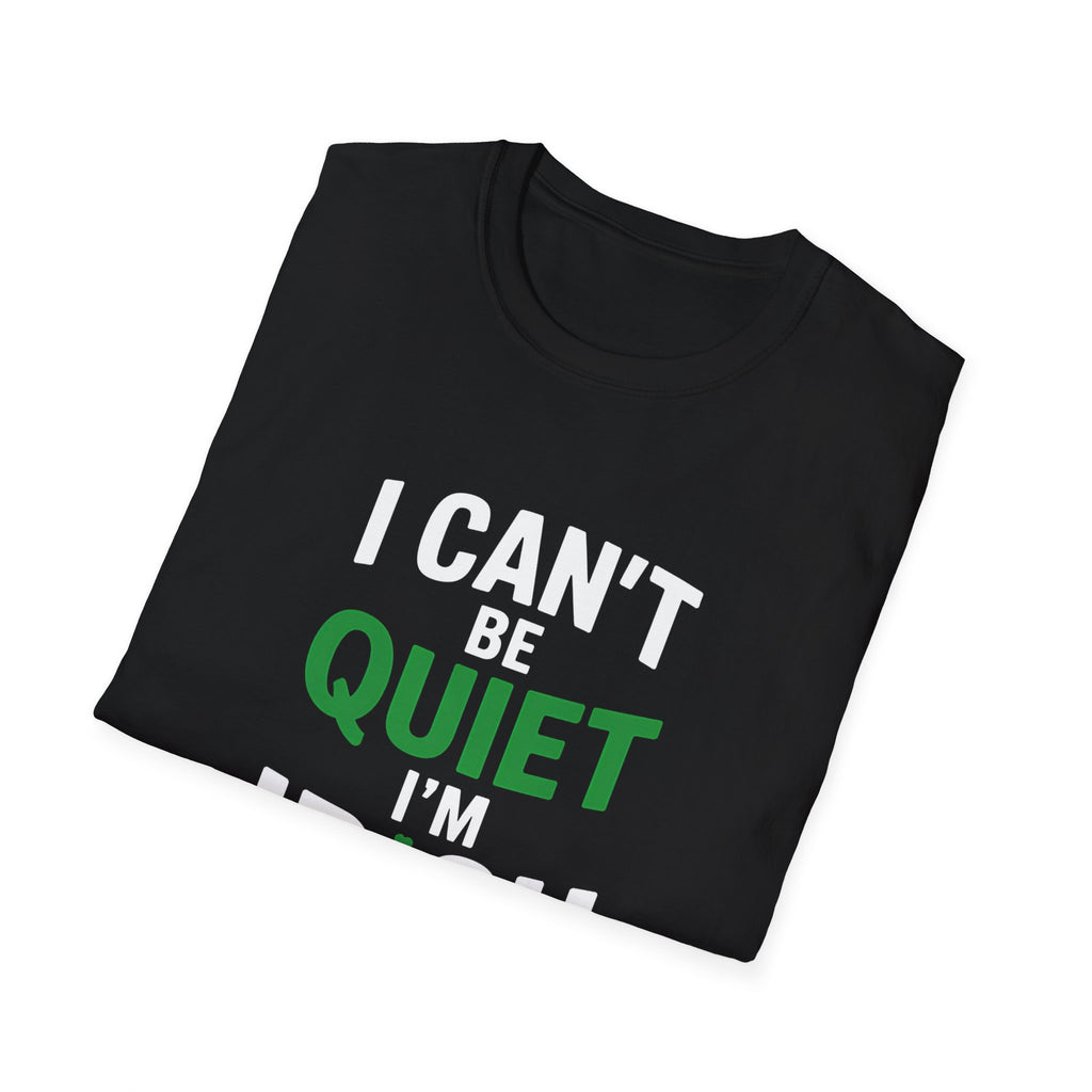 Irish Pride Unisex T-Shirt - I Can't Be Quiet I'm Irish Ireland Shirt