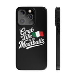 Premium Italian Grab Life By The Meatballs Funny Meme Slim Phone Cases Premium Italian Grab Life By The Meatballs Funny Meme Slim Phone Cases