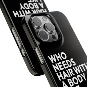 Premium Who Needs Hair With A Body Like This iPhone Case | Funny Bald Gifts Slim Phone Cases Premium Who Needs Hair With A Body Like This iPhone Case | Funny Bald Gifts Slim Phone Cases