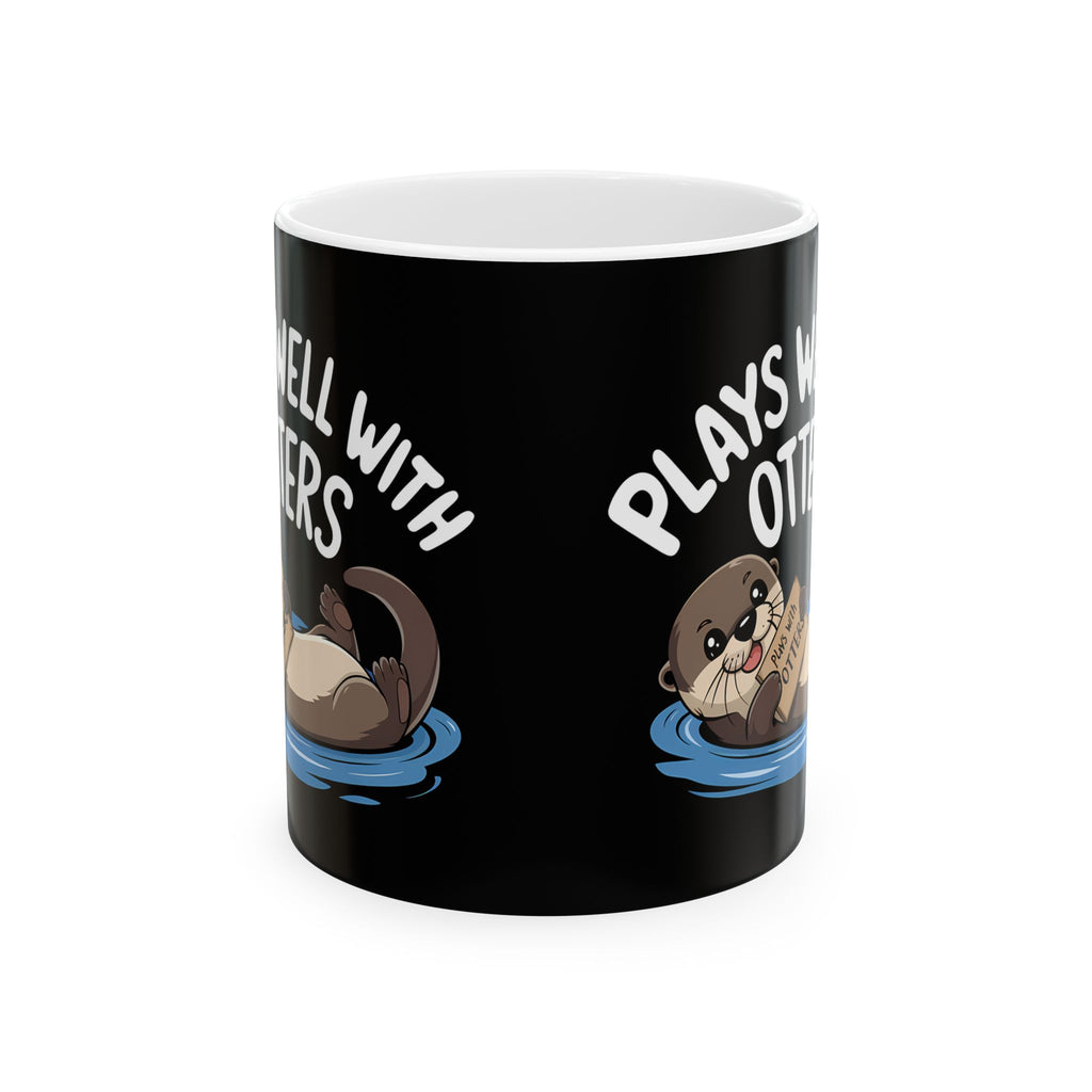 Plays Well With Otters - Otter Ceramic Mug | Otter Gifts (11oz)