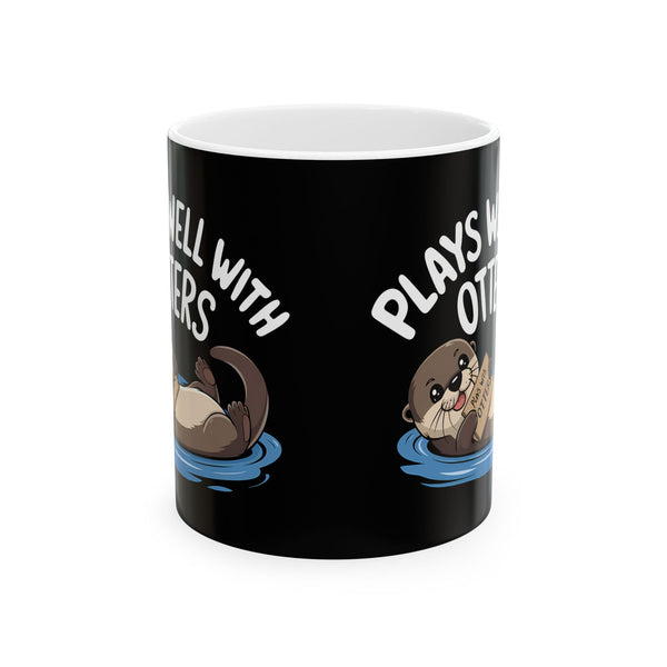 Plays Well With Otters - Otter Ceramic Mug | Otter Gifts (11oz)