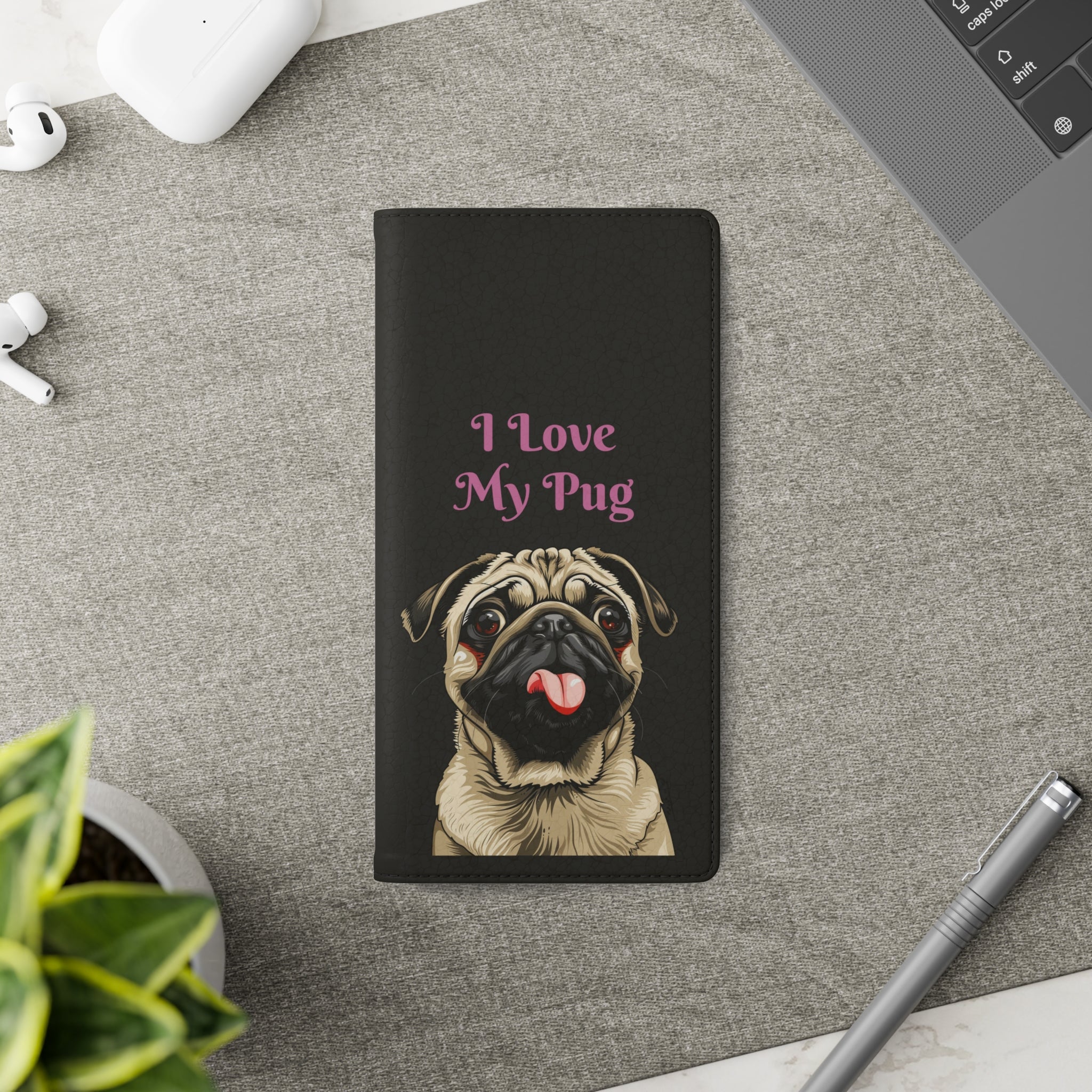 Pug Phone Case | I Love My Pug Wallet Phone Case | IPhone & Samsung Galaxy Pug Flip Cases