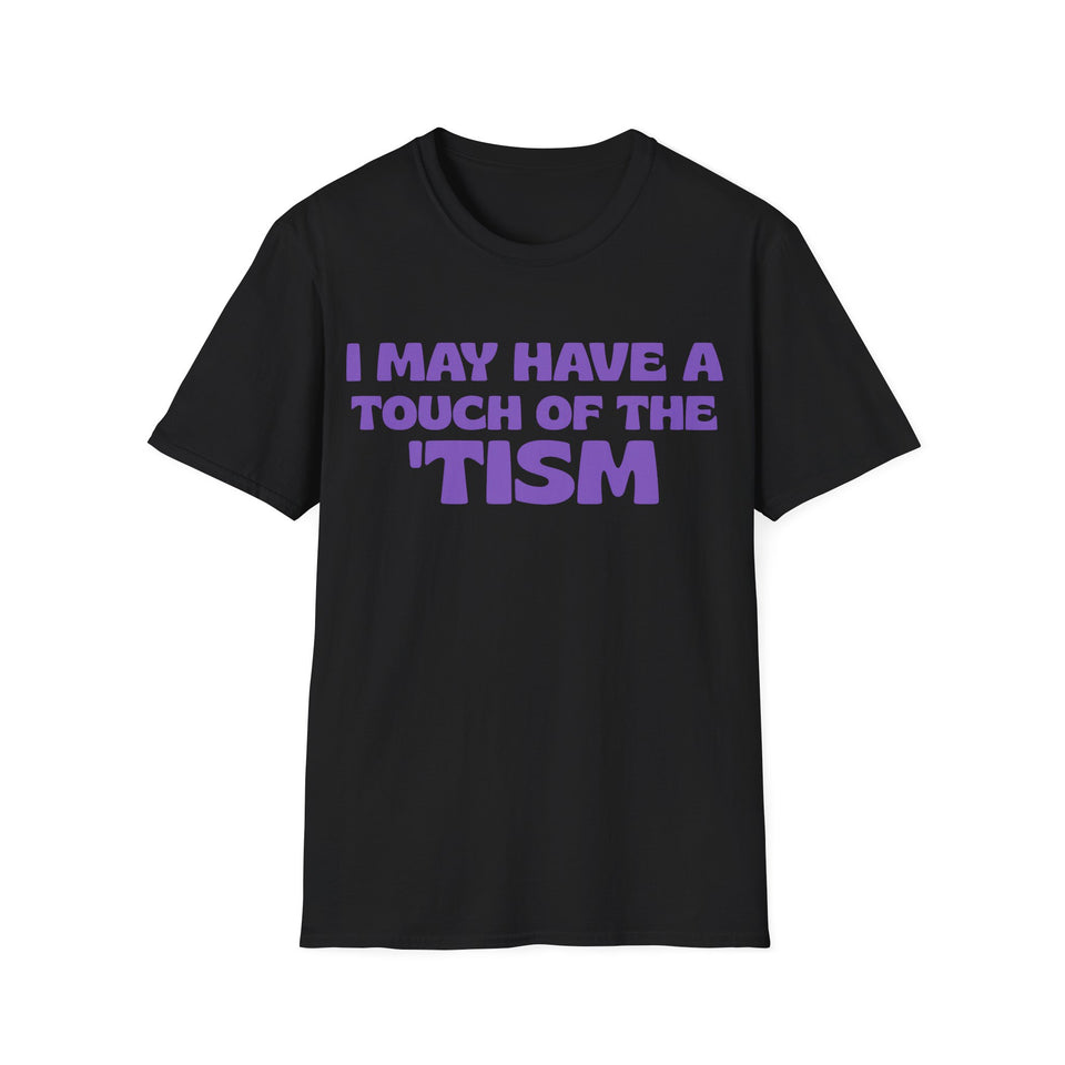 Autism Awareness I May Have A Touch Of The 'Tism T-Shirt