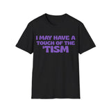 Autism Awareness I May Have A Touch Of The 'Tism T-Shirt Autism Awareness I May Have A Touch Of The 'Tism T-Shirt