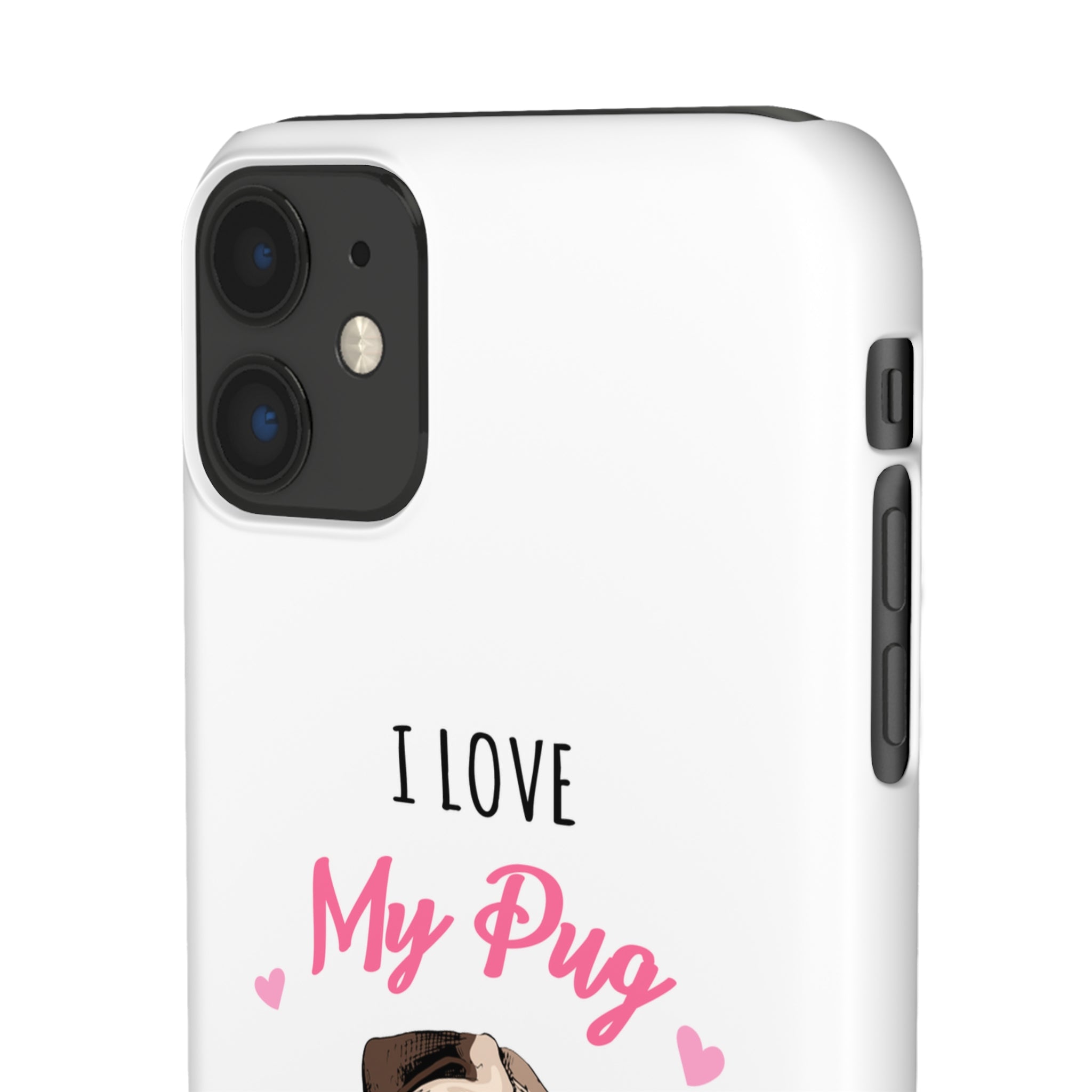 Pug Phone Case | I Love My Pug Phone Case | Pug iPhone & Samsung Galaxy Snap Cases