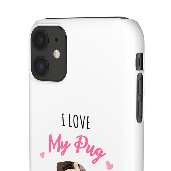 Pug Phone Case | I Love My Pug Phone Case | Pug iPhone & Samsung Galaxy Snap Cases