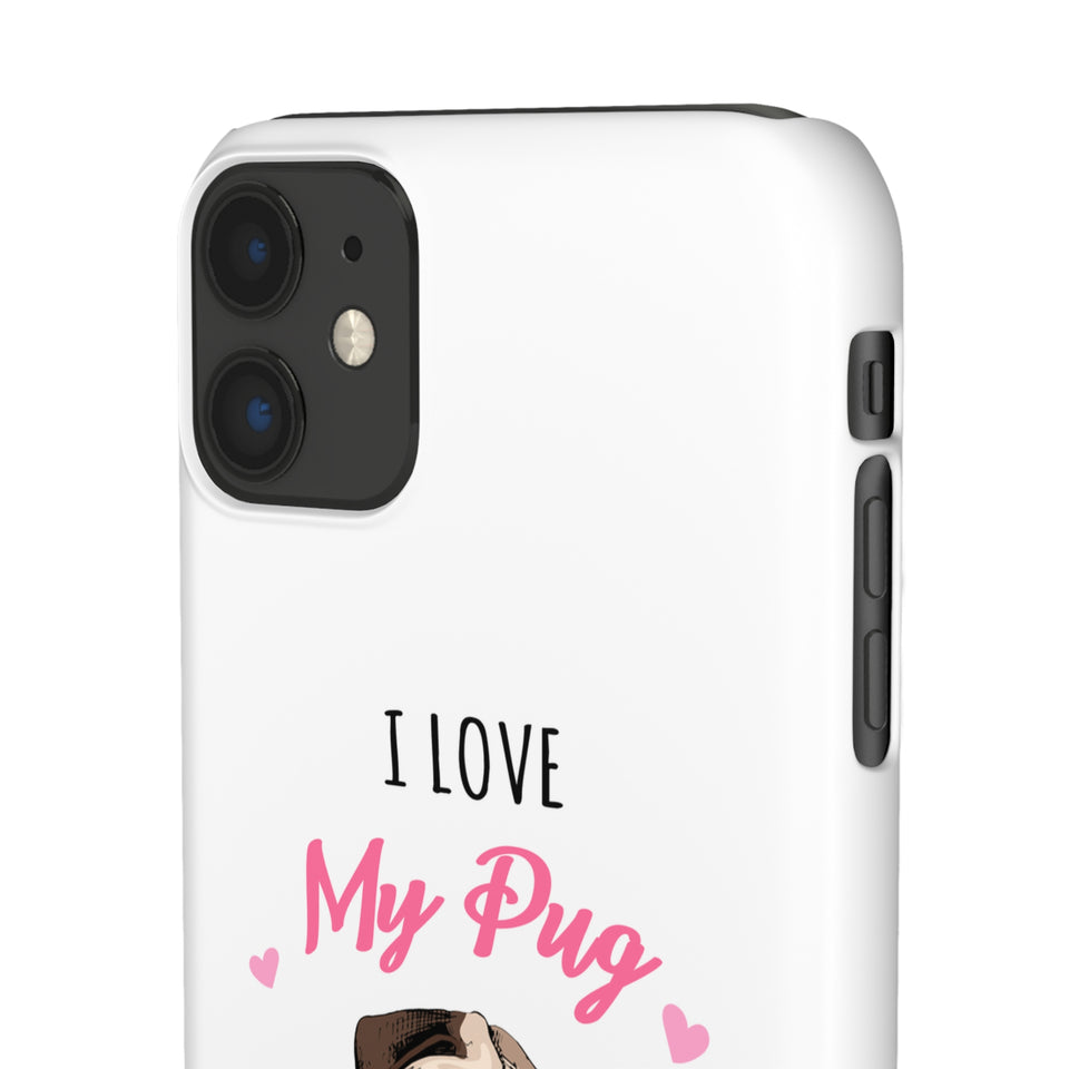 Pug Phone Case | I Love My Pug Phone Case | Pug iPhone & Samsung Galaxy Snap Cases