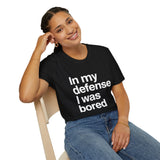 In My Defense I Was Bored Graphic T-Shirt — Funny Casual Tee for Humor Lovers In My Defense I Was Bored Graphic T-Shirt — Funny Casual Tee for Humor Lovers