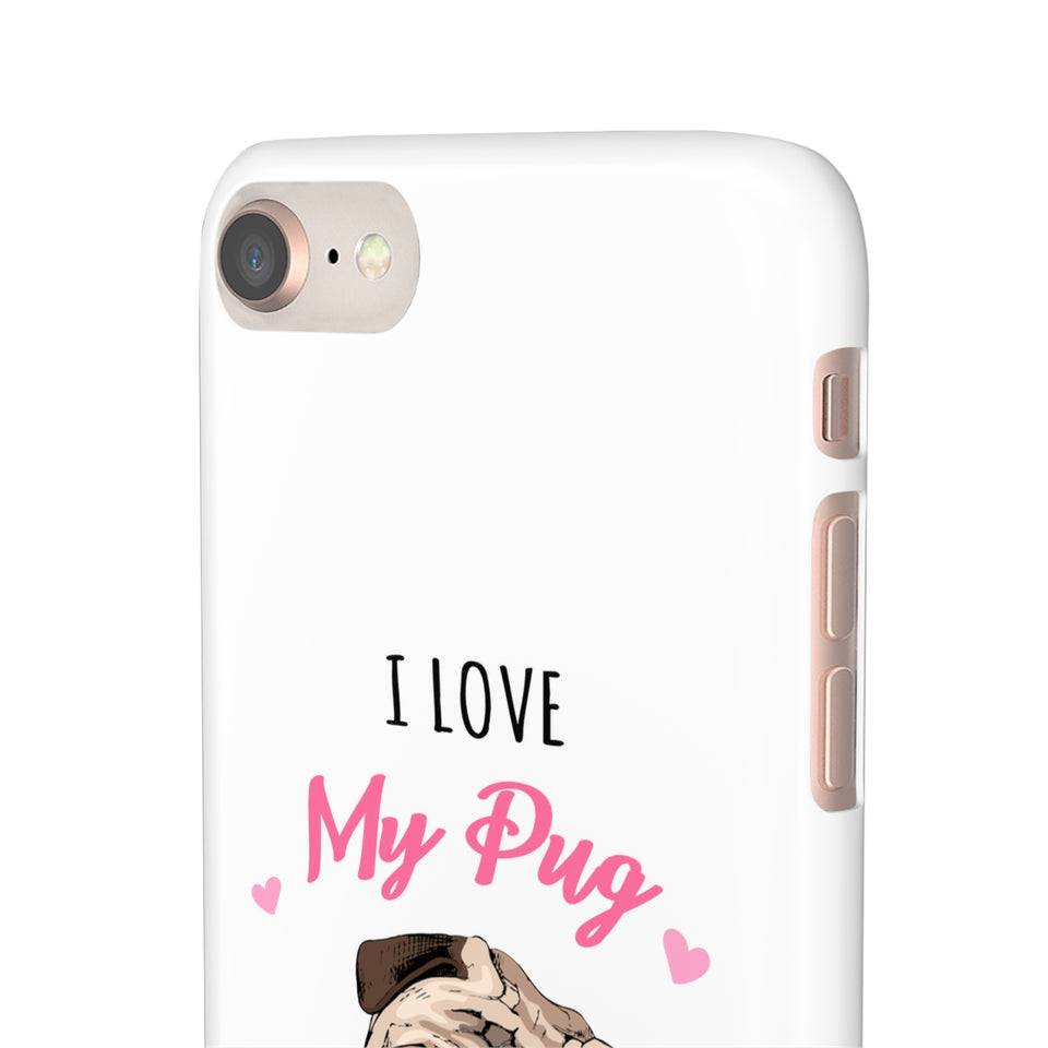 Pug Phone Case | I Love My Pug Phone Case | Pug iPhone & Samsung Galaxy Snap Cases