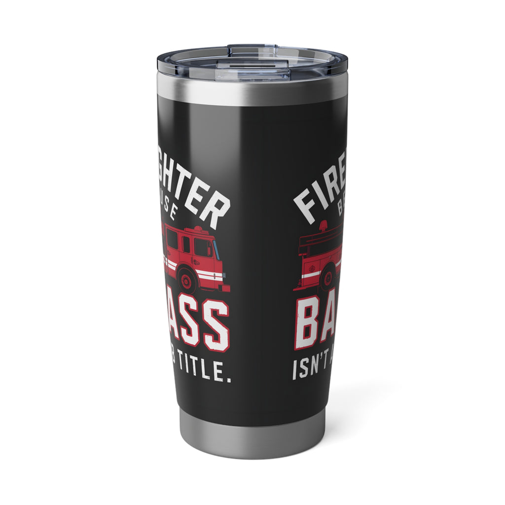 Firefighter Vagabond 20oz Tumbler | Firefighter Gifts | Firefighter Because Badass Isn't A Job Title Travel Mug