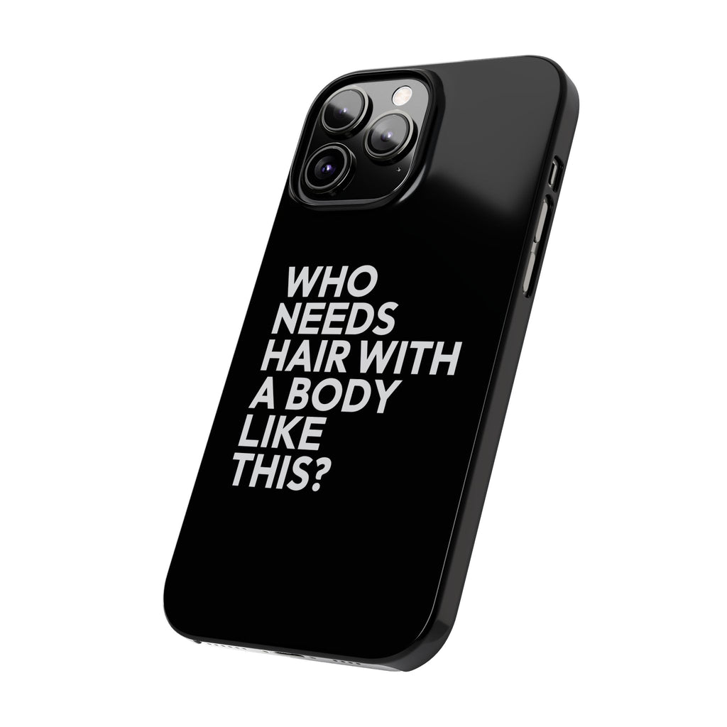 Premium Who Needs Hair With A Body Like This iPhone Case | Funny Bald Gifts Slim Phone Cases