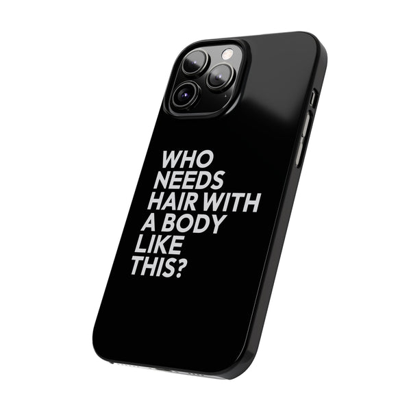 Premium Who Needs Hair With A Body Like This iPhone Case | Funny Bald Gifts Slim Phone Cases