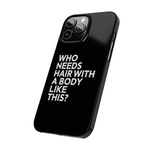 Premium Who Needs Hair With A Body Like This iPhone Case | Funny Bald Gifts Slim Phone Cases Premium Who Needs Hair With A Body Like This iPhone Case | Funny Bald Gifts Slim Phone Cases