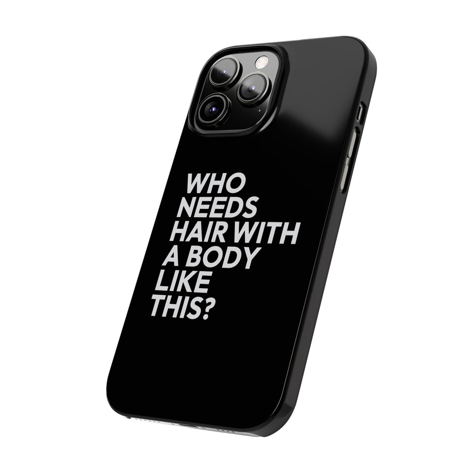 Premium Who Needs Hair With A Body Like This iPhone Case | Funny Bald Gifts Slim Phone Cases
