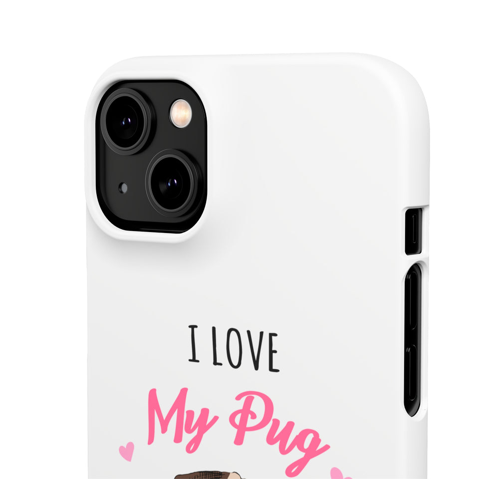 Pug Phone Case | I Love My Pug Phone Case | Pug iPhone & Samsung Galaxy Snap Cases