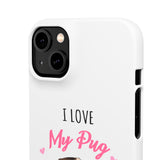 Pug Phone Case | I Love My Pug Phone Case | Pug iPhone & Samsung Galaxy Snap Cases Pug Phone Case | I Love My Pug Phone Case | Pug iPhone & Samsung Galaxy Snap Cases