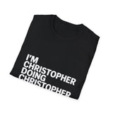 I'm Christopher Doing Christopher Things T-Shirt I'm Christopher Doing Christopher Things T-Shirt