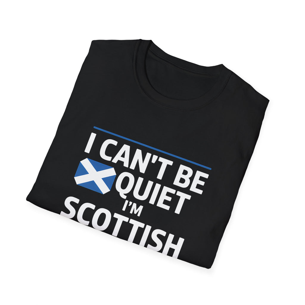 Scottish Pride Unisex T-Shirt - I Can't Be Quiet I'm Scottish Scotland Shirt