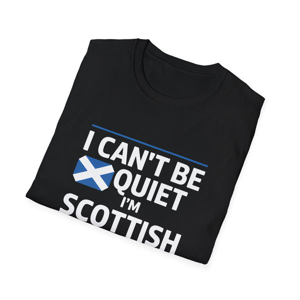 Scottish Pride Unisex T-Shirt - I Can't Be Quiet I'm Scottish Scotland Shirt