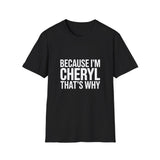 Because I'm Cheryl That's Why Unisex T-Shirt Because I'm Cheryl That's Why Unisex T-Shirt