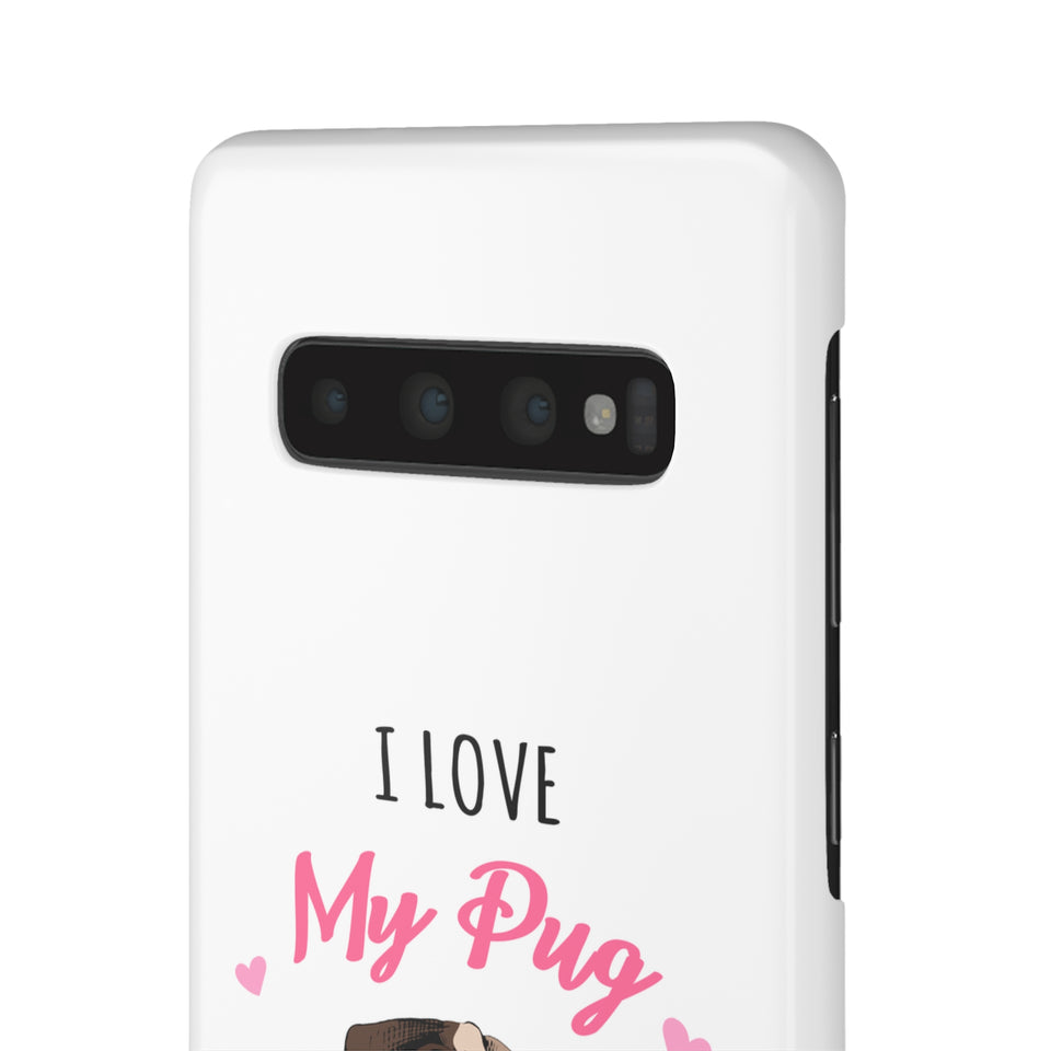 Pug Phone Case | I Love My Pug Phone Case | Pug iPhone & Samsung Galaxy Snap Cases