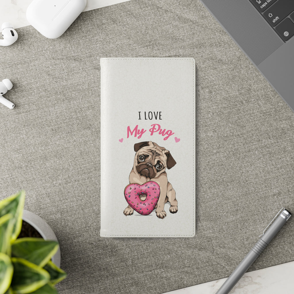 Pug Phone Case | I Love My Pug Wallet Phone Case | IPhone & Samsung Galaxy Pug Flip Cases White