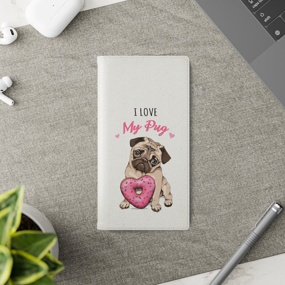 Pug Phone Case | I Love My Pug Wallet Phone Case | IPhone & Samsung Galaxy Pug Flip Cases White