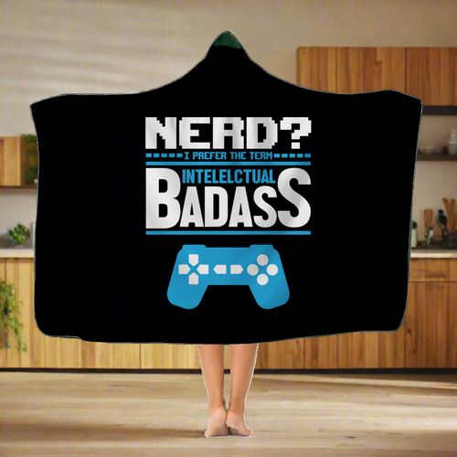 Nerd? I Prefer The Term Intellectual Badass Video Gamer Classic Adult Hooded Blanket