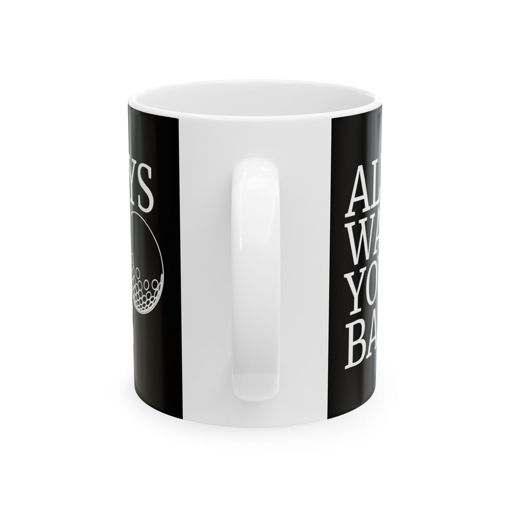Always Wash Your Balls Golf Mug | Golf  Gift | Golf  Coffee Mug | Golf  Gift Ideas Mug 11oz