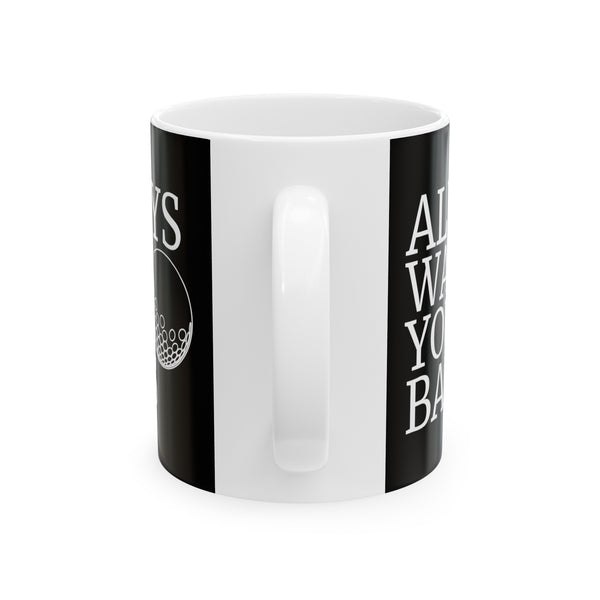 Always Wash Your Balls Golf Mug | Golf  Gift | Golf  Coffee Mug | Golf  Gift Ideas Mug 11oz