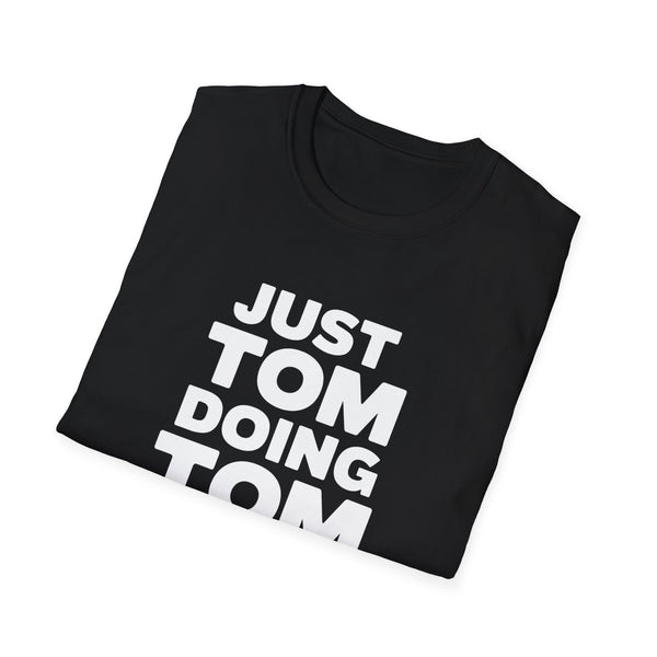 Just Tom Doing Tom Things Shirt - Unisex Tom T-Shirt