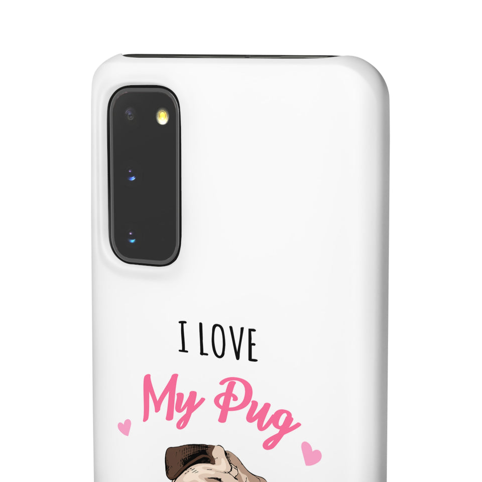 Pug Phone Case | I Love My Pug Phone Case | Pug iPhone & Samsung Galaxy Snap Cases