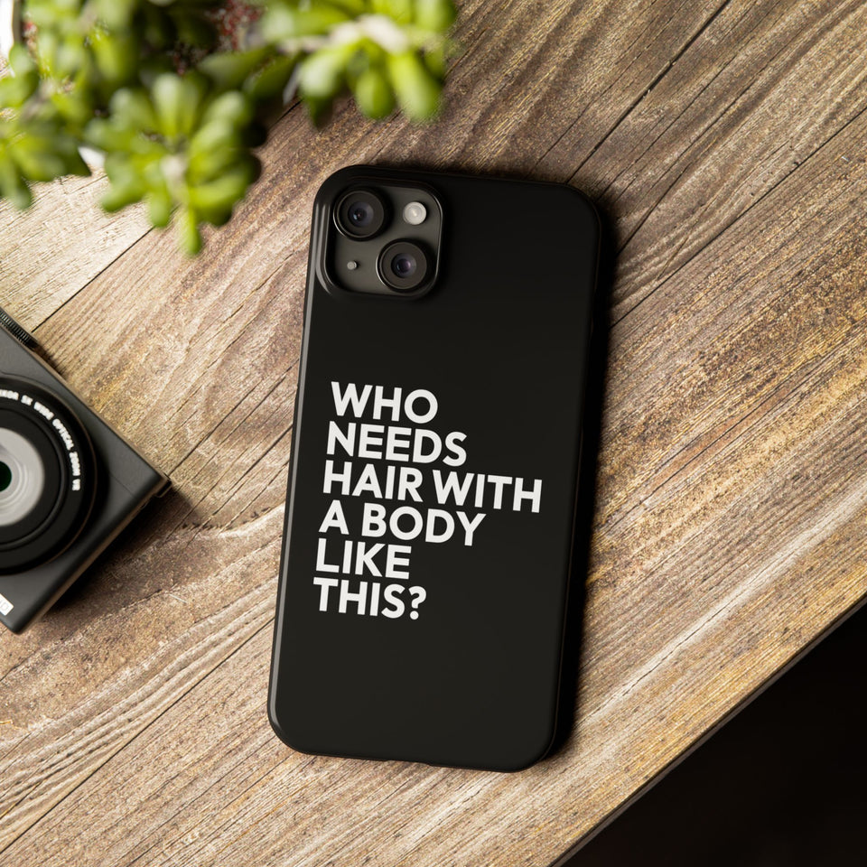 Premium Who Needs Hair With A Body Like This iPhone Case | Funny Bald Gifts Slim Phone Cases