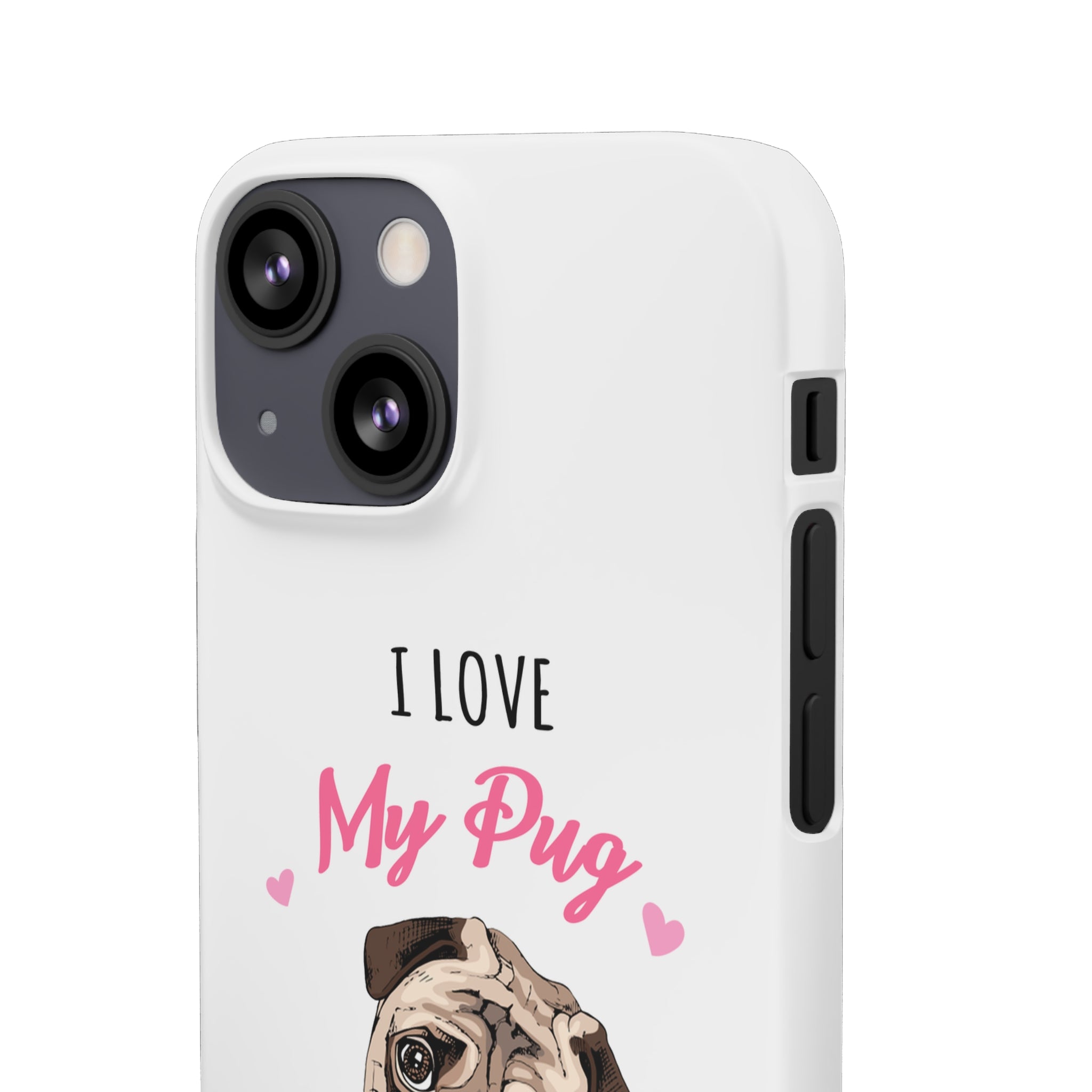 Pug Phone Case | I Love My Pug Phone Case | Pug iPhone & Samsung Galaxy Snap Cases