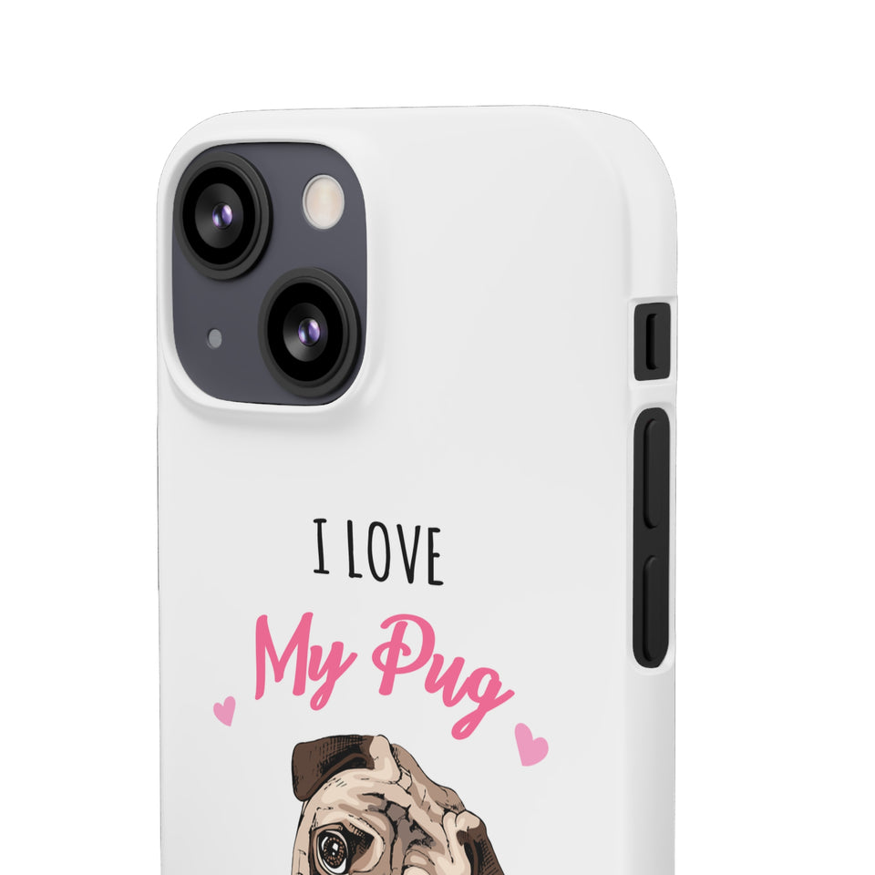 Pug Phone Case | I Love My Pug Phone Case | Pug iPhone & Samsung Galaxy Snap Cases