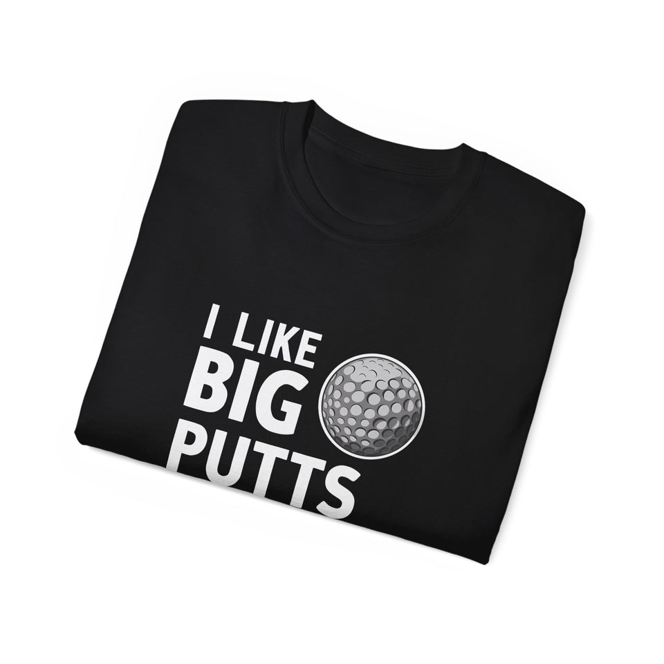 Golf I Like Big Putts Golf Shirt | Golf Gift | Golf Merchandise | Golf Gifts | Golf Presents Unisex T-Shirt