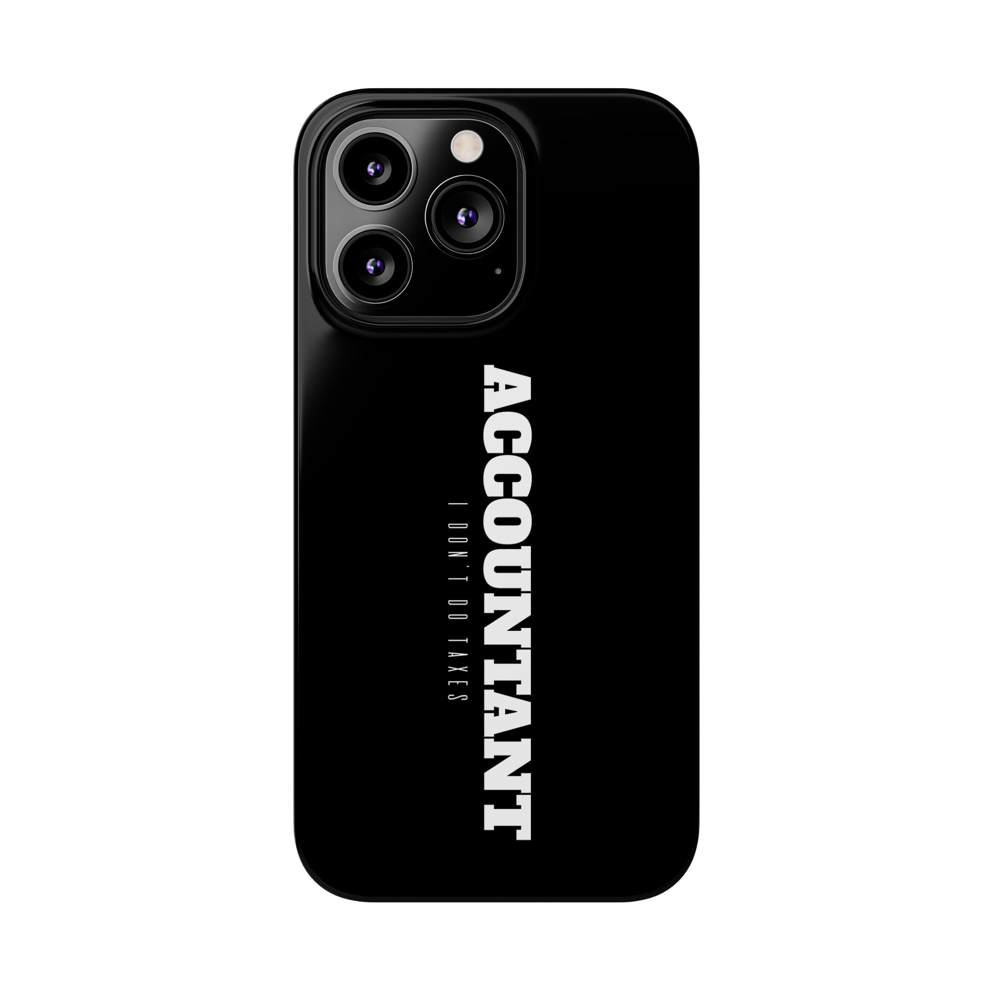 Premium Accountant I Don't Do Taxes iPhone Case | Accountant Gifts Slim Phone Cases