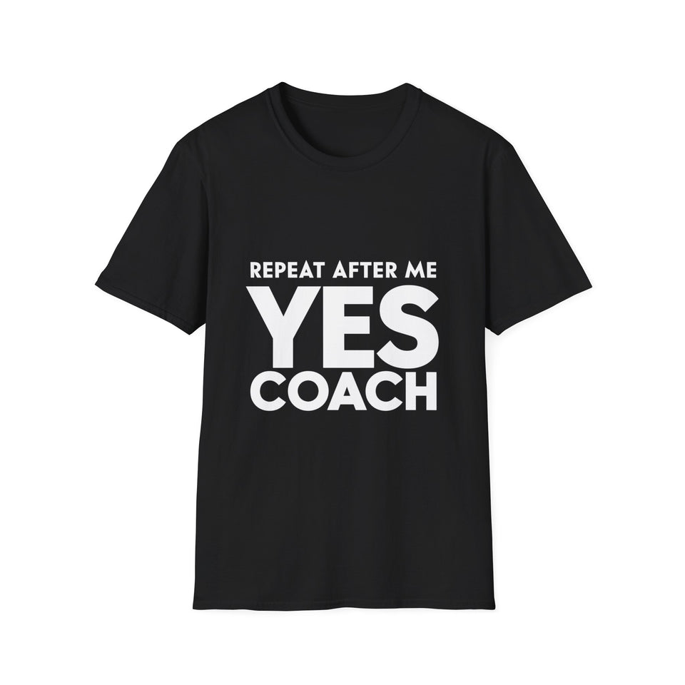 Coach Repeat After Me Yes Coach Shirt | Coach Gifts | Unisex Coach T Shirt