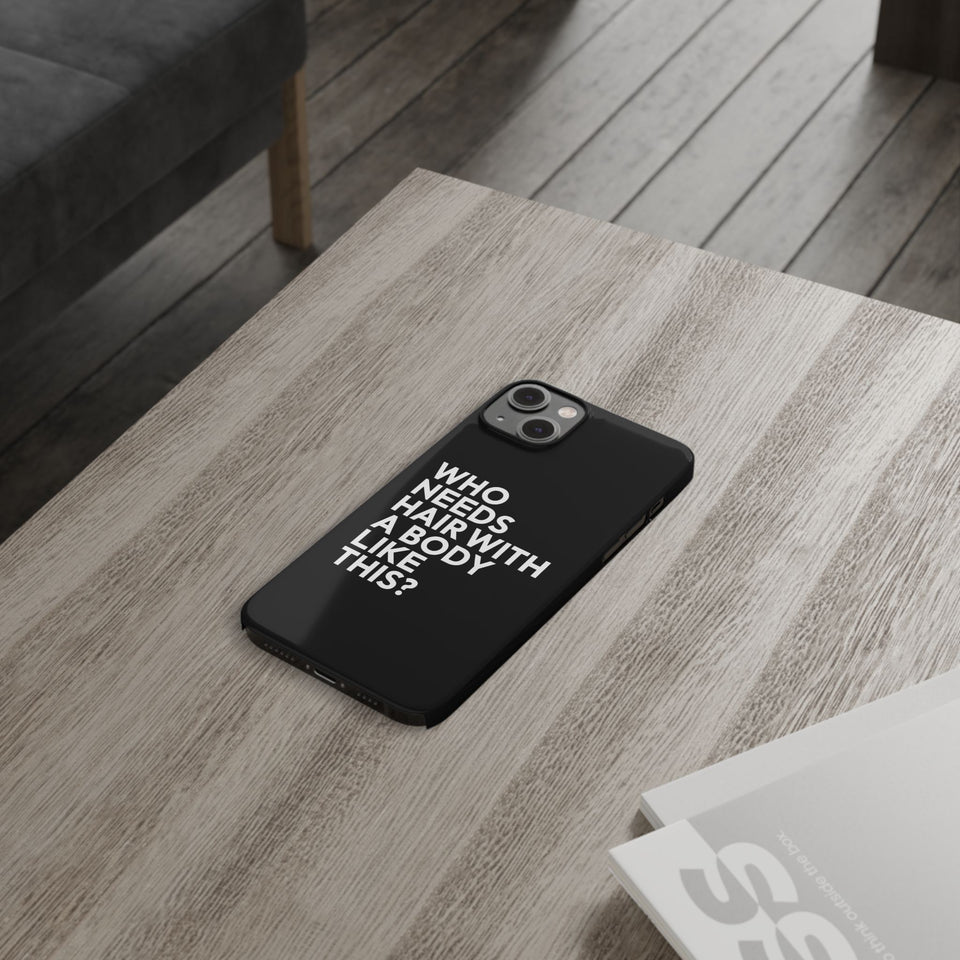 Premium Who Needs Hair With A Body Like This iPhone Case | Funny Bald Gifts Slim Phone Cases