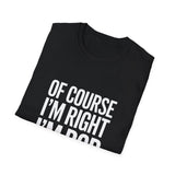 Funny Unisex T-Shirt - Of Course I'm Right I'm Bob Shirt Funny Unisex T-Shirt - Of Course I'm Right I'm Bob Shirt