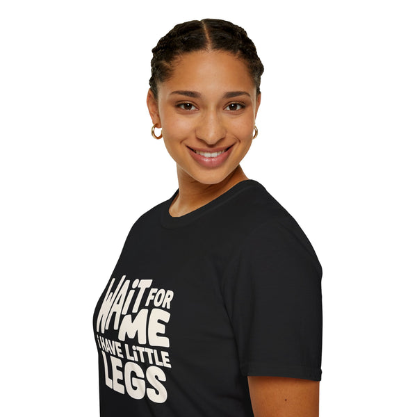 Wait For Me I Have Little Legs T-Shirt — Cute Humor Tee