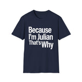 Because I'm Julian That's Why Unisex T-Shirt Because I'm Julian That's Why Unisex T-Shirt