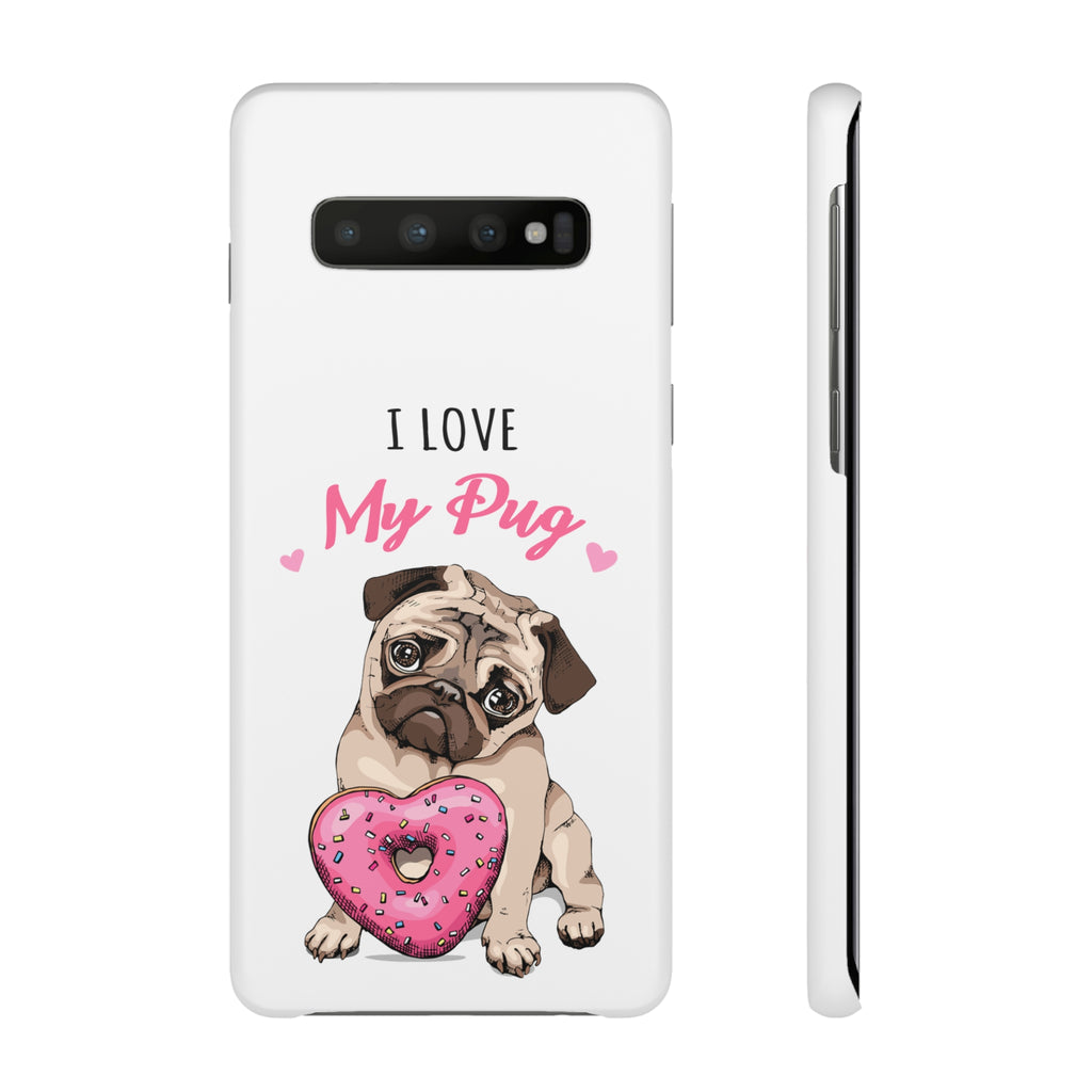 Pug Phone Case | I Love My Pug Phone Case | Pug iPhone & Samsung Galaxy Snap Cases