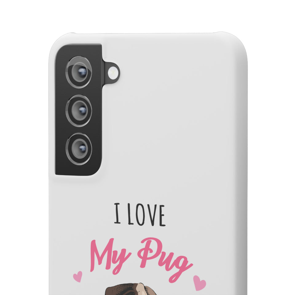 Pug Phone Case | I Love My Pug Phone Case | Pug iPhone & Samsung Galaxy Snap Cases
