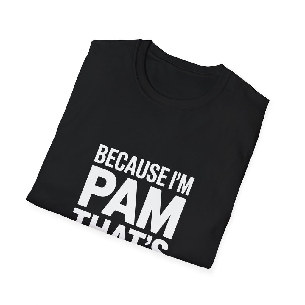 Because I'm Pam That's Why T-Shirt