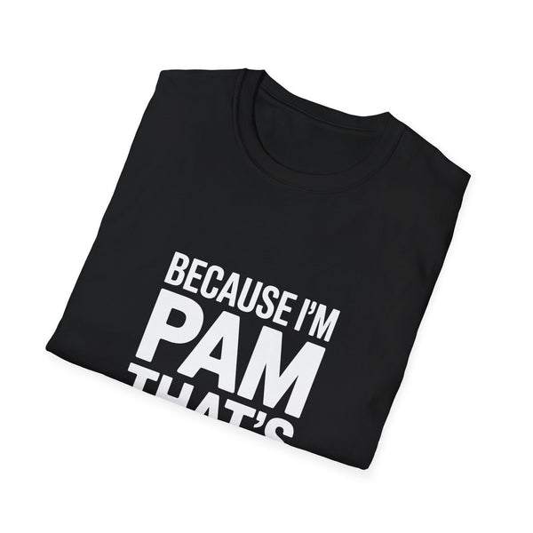 Because I'm Pam That's Why T-Shirt